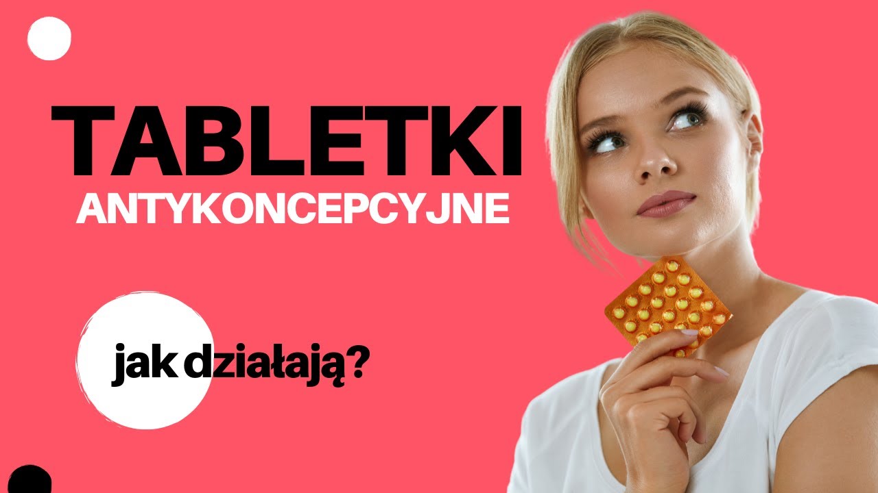 Tabletki antykoncepcyjne - jak działają