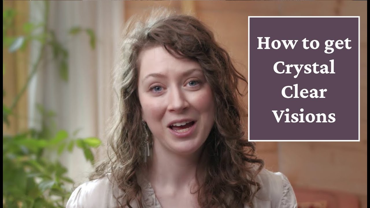 How to get crystal clear visions