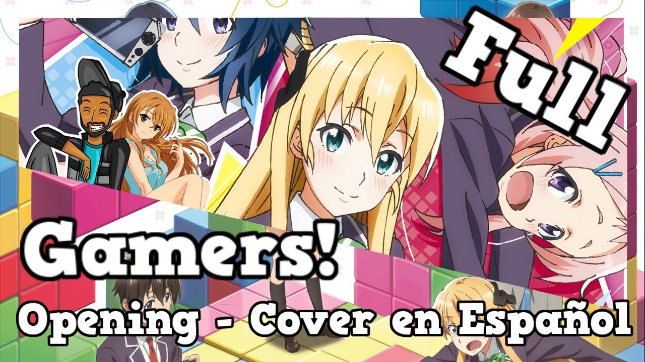 (Full Version) Gamers! - Opening - Cover en Español - Kouko & Enmanuel