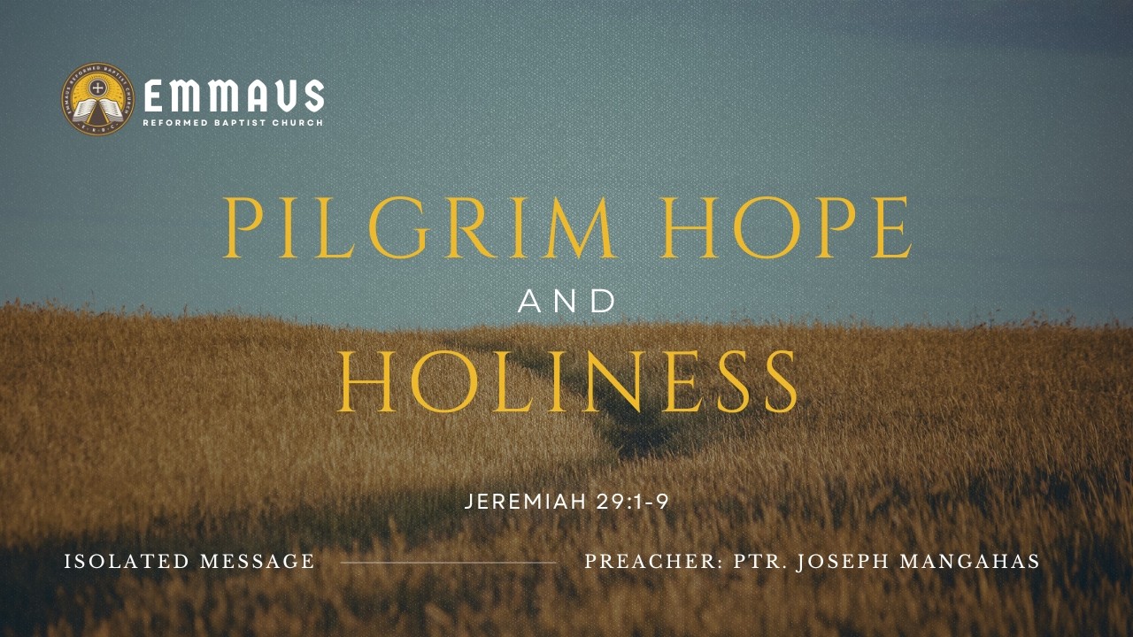 Pilgrim Hope and Holiness (Jeremiah 29:1-9) - Ptr. Joseph Mangahas