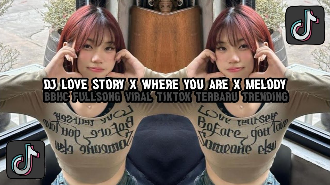 DJ LOVE STORY X WHERE YOU ARE X MELODY BBHC FULLSONG VIRAL TIKTOK TERBARU TRENDING