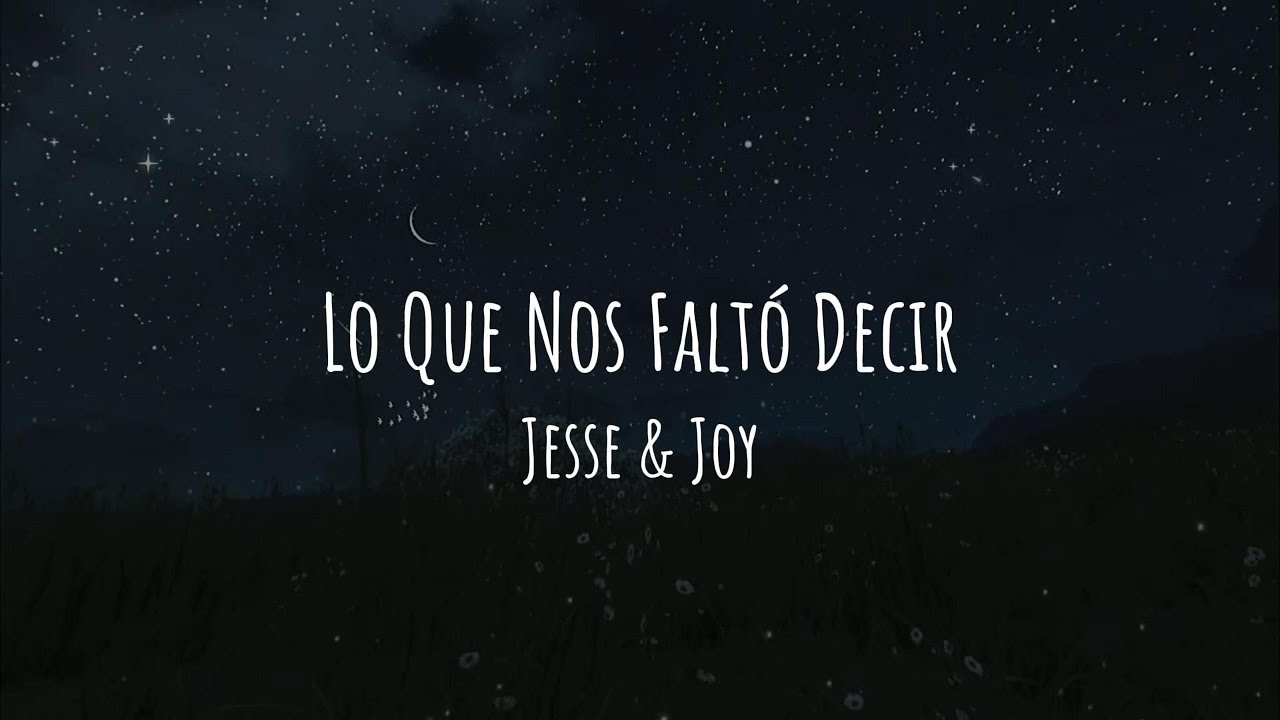 Lo Que Nos Faltó Decir - Jesse & Joy (Lyrics/Letra)