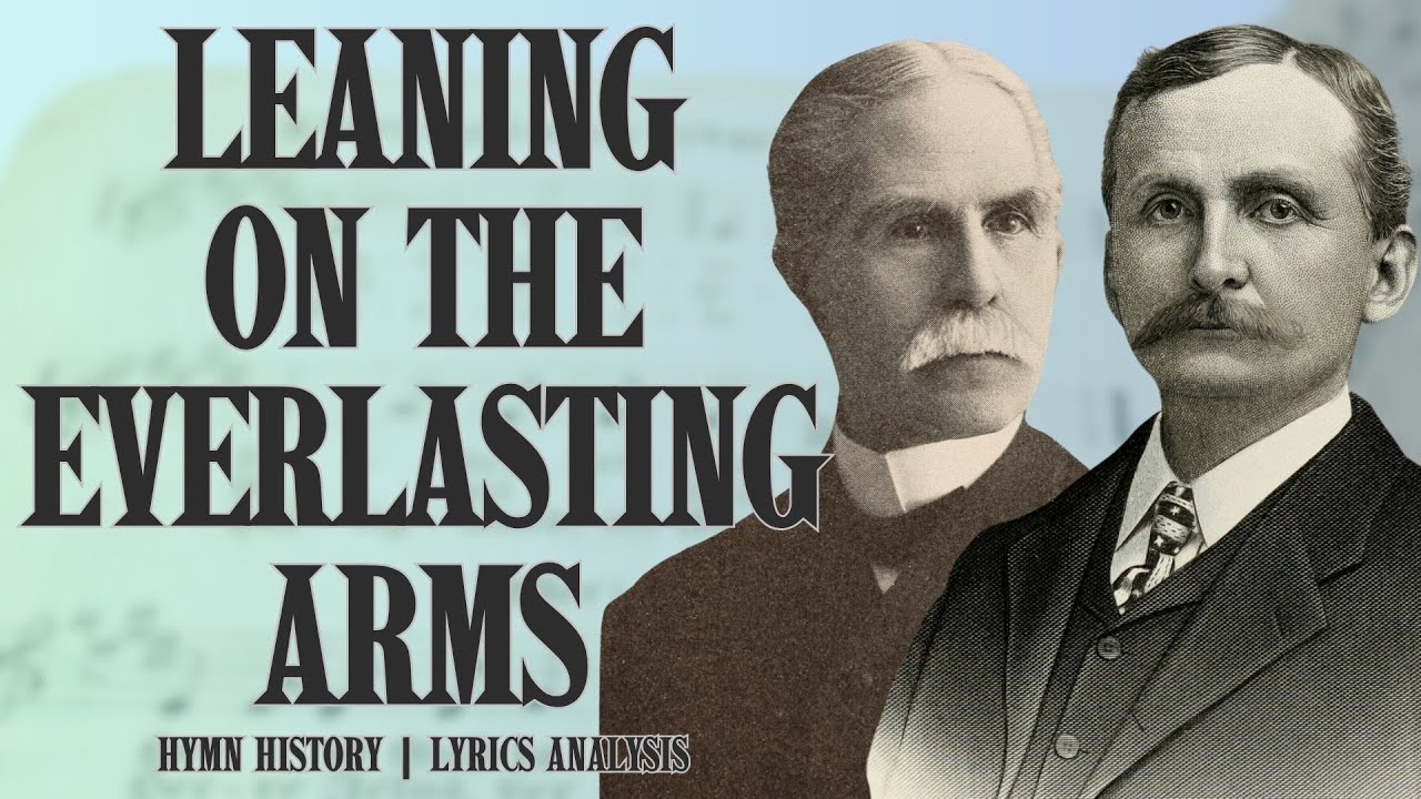 Leaning on the Everlasting Arms | story behind the hymn | lyrics study | performance