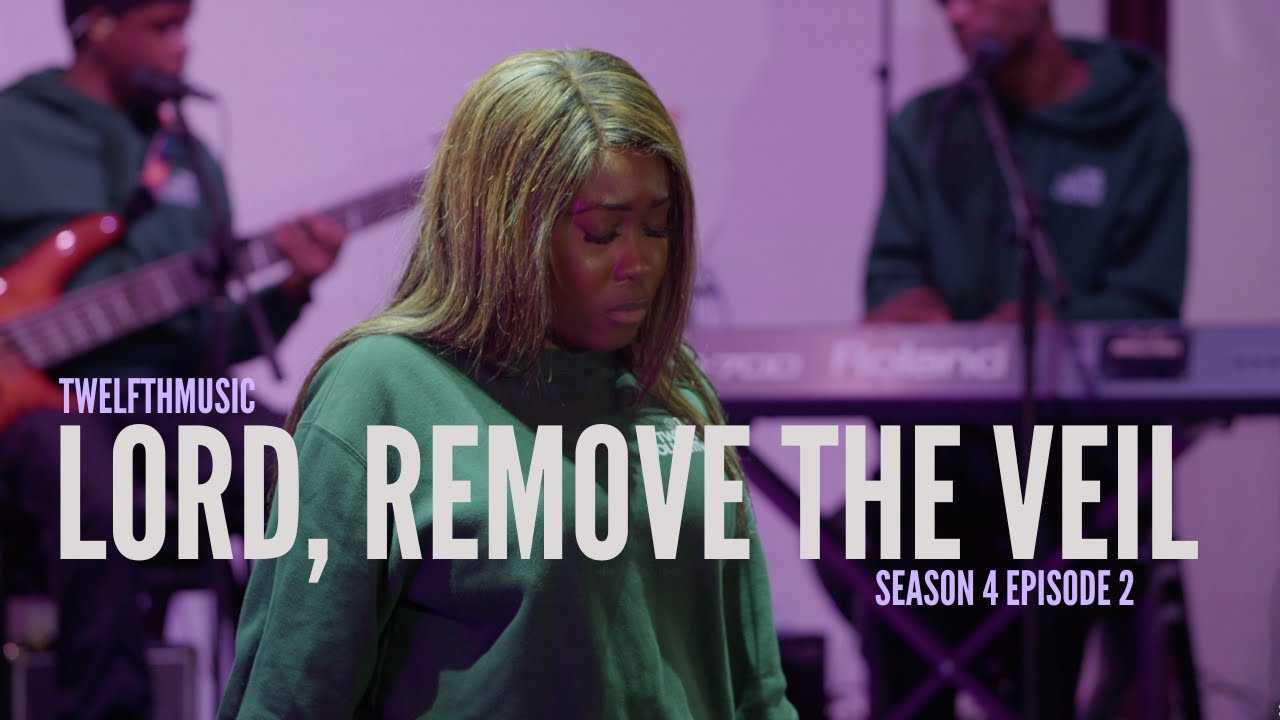LORD, REMOVE THE VEIL | Worship Wednesday Season 4 Episode 2 | TwelfthMusic ft Chantel Williams