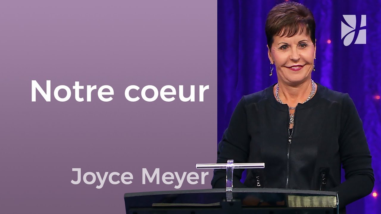 Pourquoi et comment veiller sur votre coeur ? | Joyce Meyer