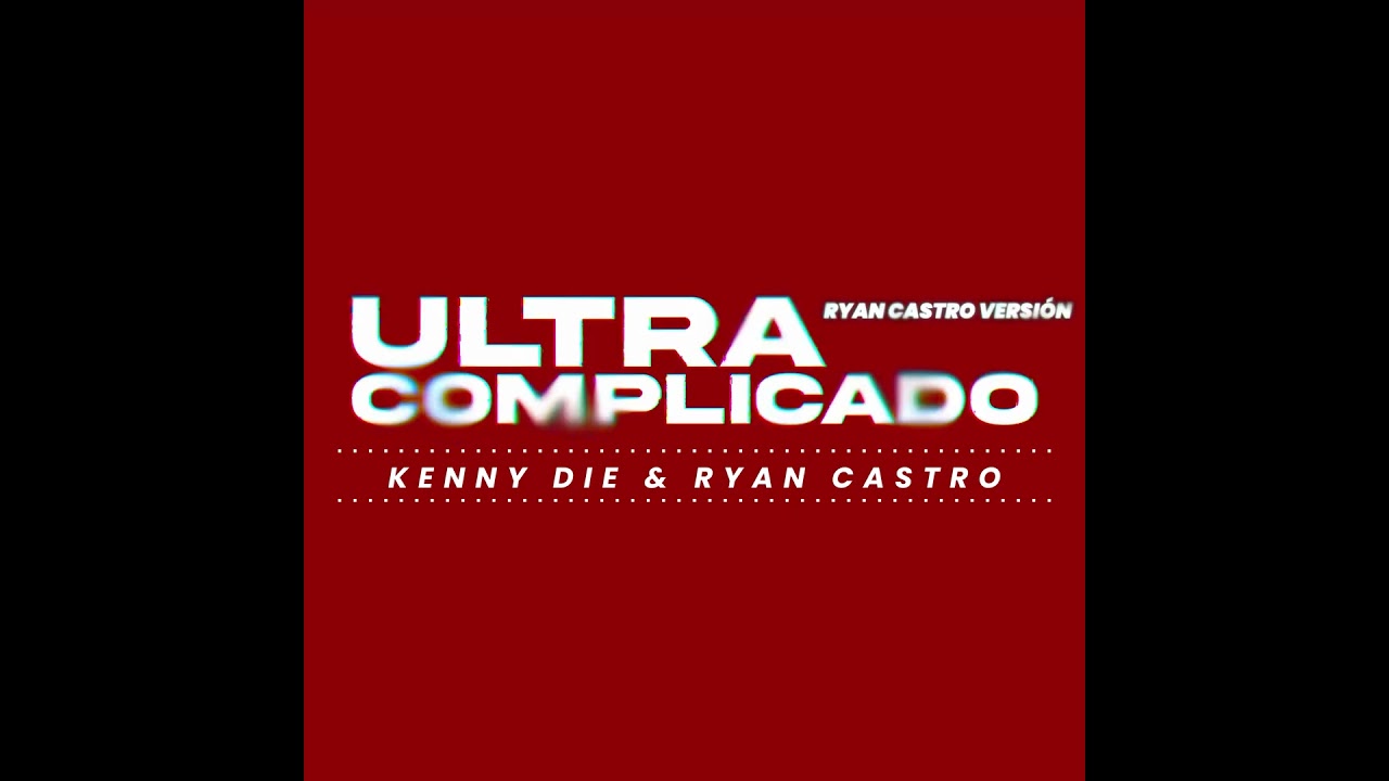 Kenny Die - Ultra Complicado | Ryan Castro (Version)
