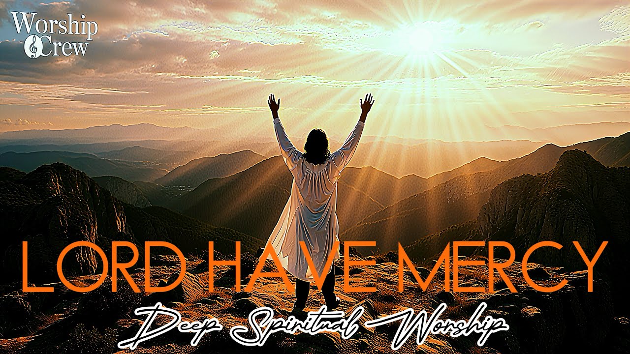 LORD HAVE MERCY | Revival Prayer Worship