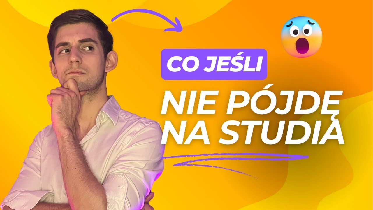 CO JEŚLI NIE PÓJDĘ NA STUDIA? CZY STUDIOWANIE MA NADAL SENS? CO ZAMIST STUDIÓW?