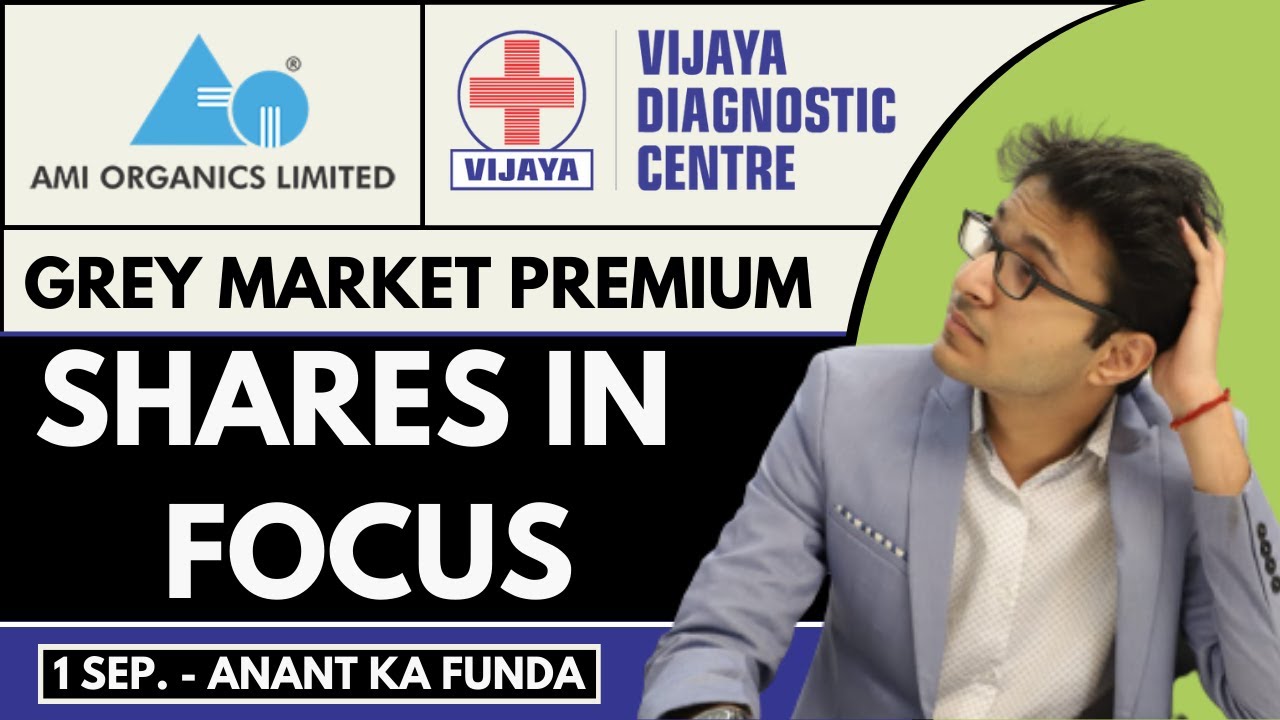 AMI ORGANICS IPO | VIJAYA DIAGNOSTICS IPO - GREY MARKET PREMIUM |  SHARES IN FOCUS |