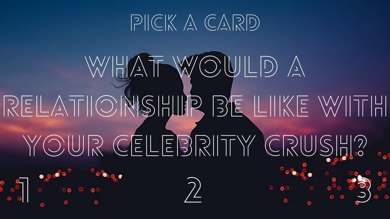 What Would A Relationship Be Like With Your Celebrity Crush? 😏Pick A Card