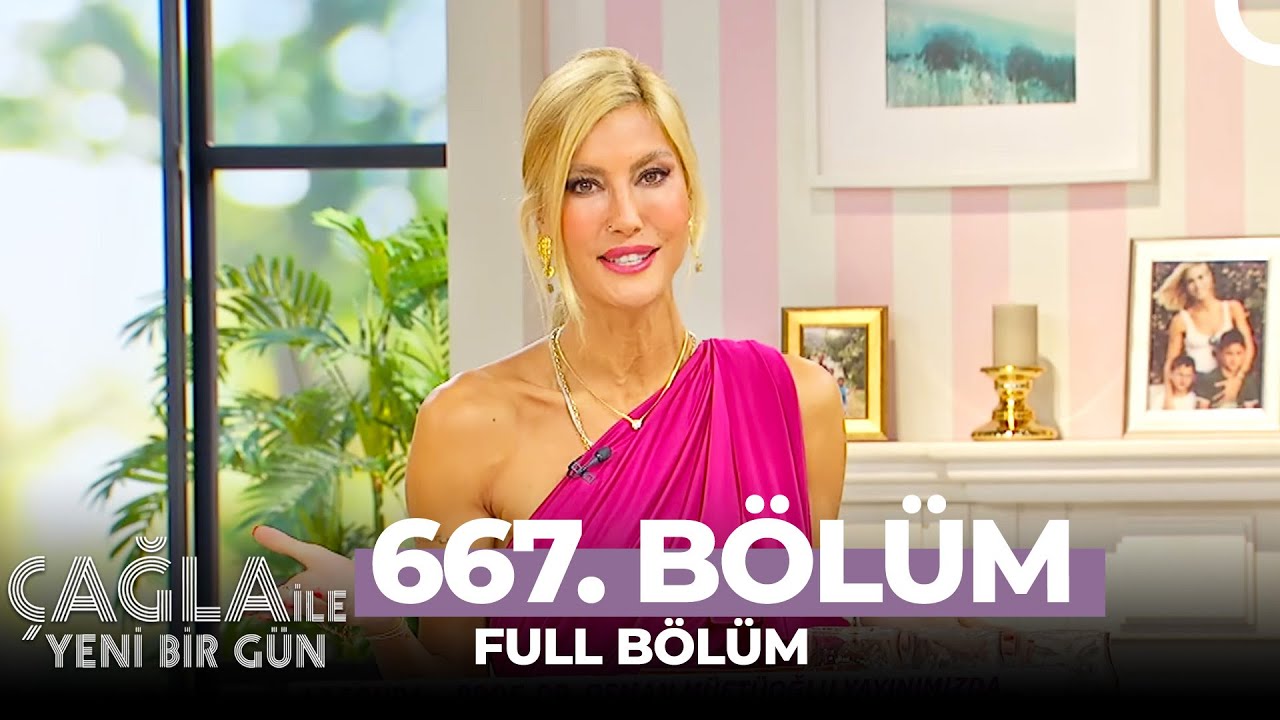 Çağla İle Yeni Bir Gün 667. Bölüm