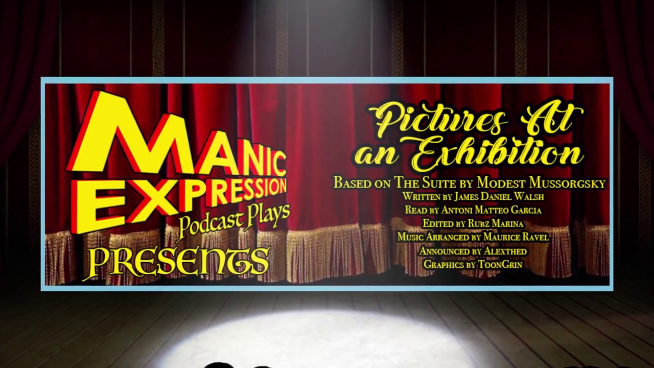 Manic Expression Presents - Podcast Plays: Pictures at an Exhibition