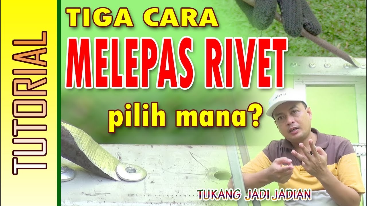 TIGA CARA MELEPAS RIVET, pilih mana?