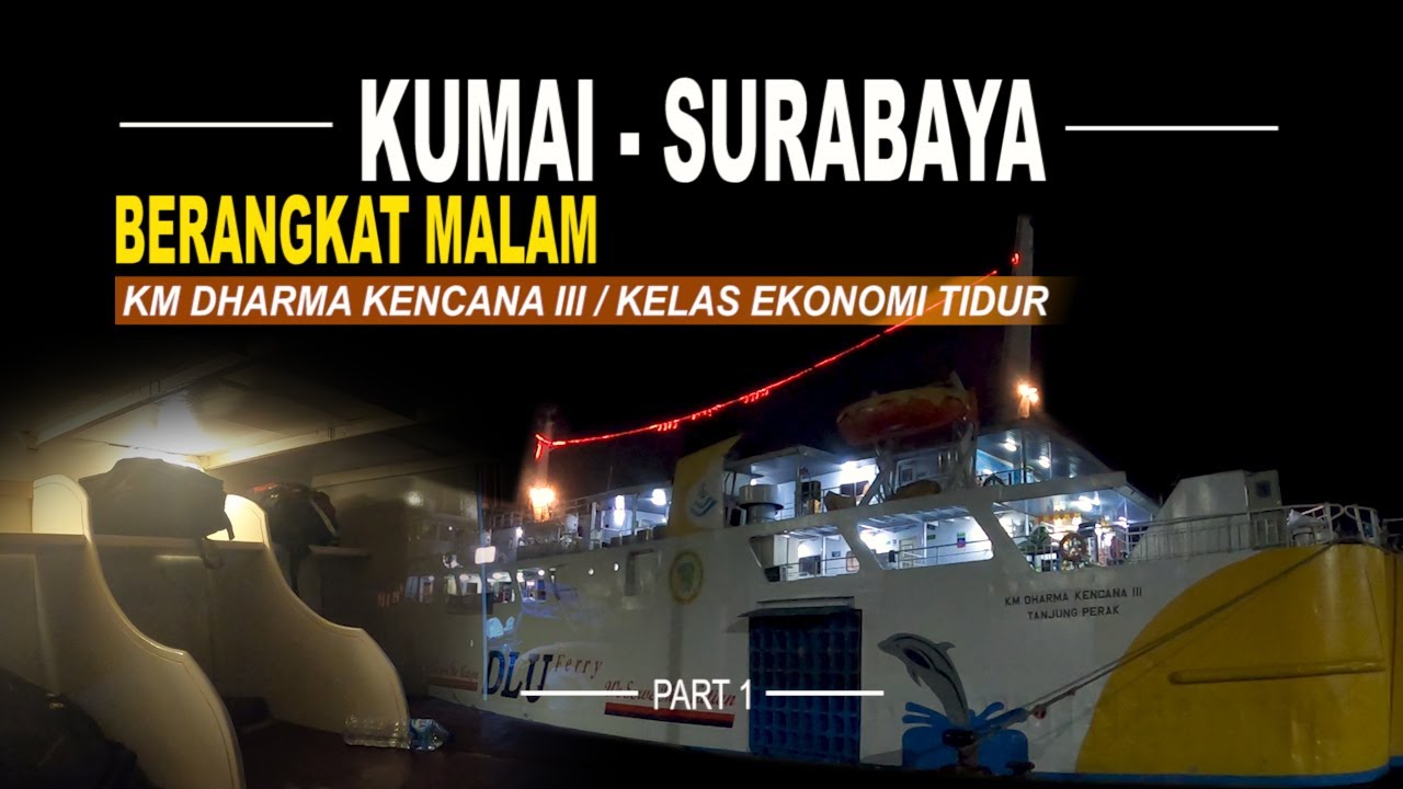 MUDIK NAIK KAPAL LAUT KUMAI - SURABAYA BERANGKAT MALAM | KM DHARMA KENCANA III KELAS EKONOMI TIDUR