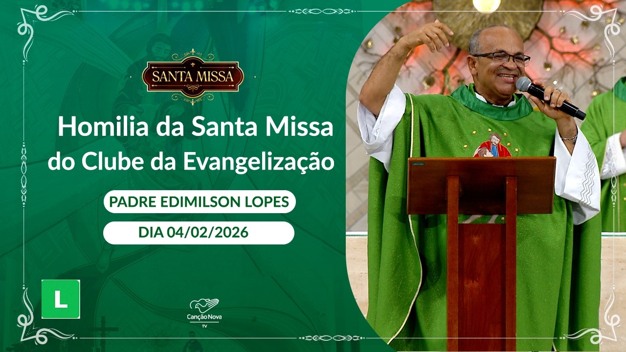 Santa Missa do Clube de Evangelização - Padre Edimilson Lopes (04/02/2026)