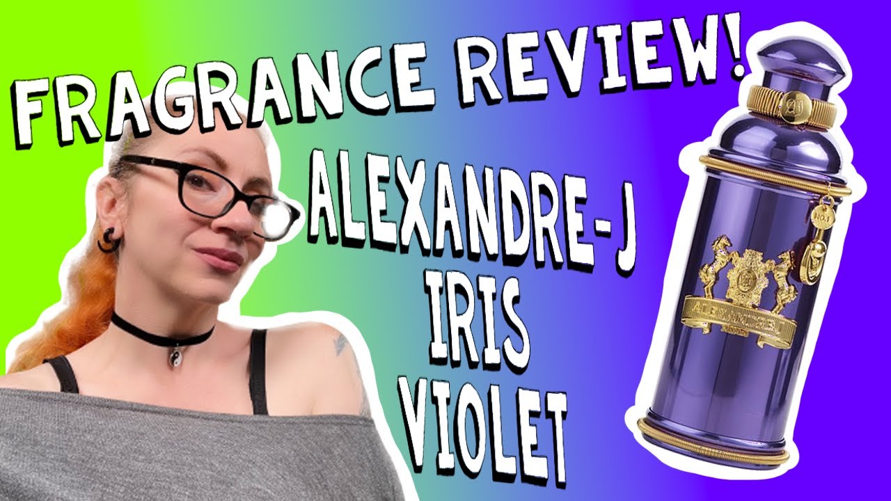 FRAGRANCE REVIEW ALEXANDRE-J IRIS VIOLET : Fruity & Sexy Floral Luxury Niche Perfume