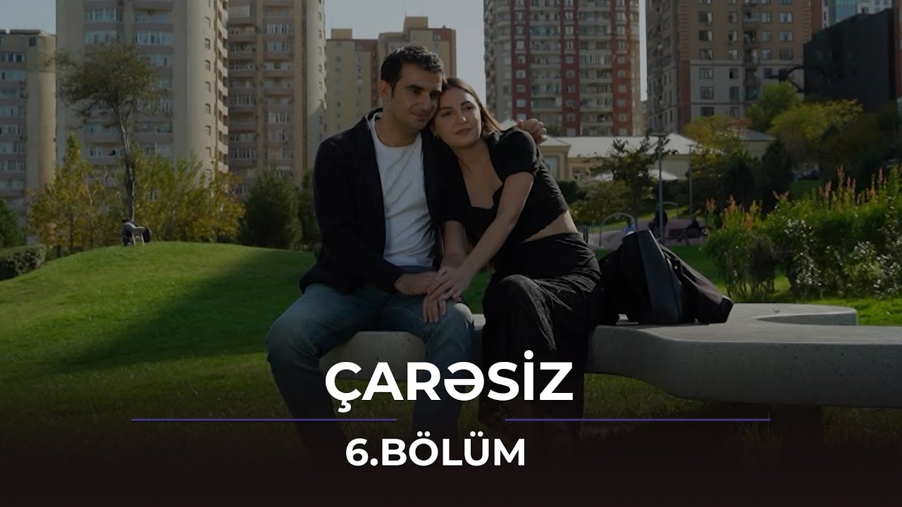 Çarəsiz - 6.bölüm