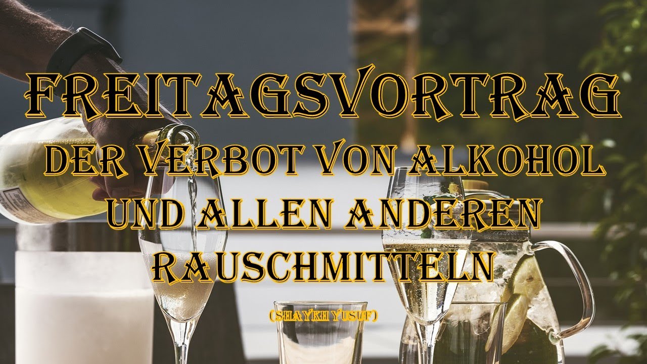 Freitagsvortrag, das Verbot von Alkohol und allen anderen Rauschmitteln (Shaykh Yusuf)
