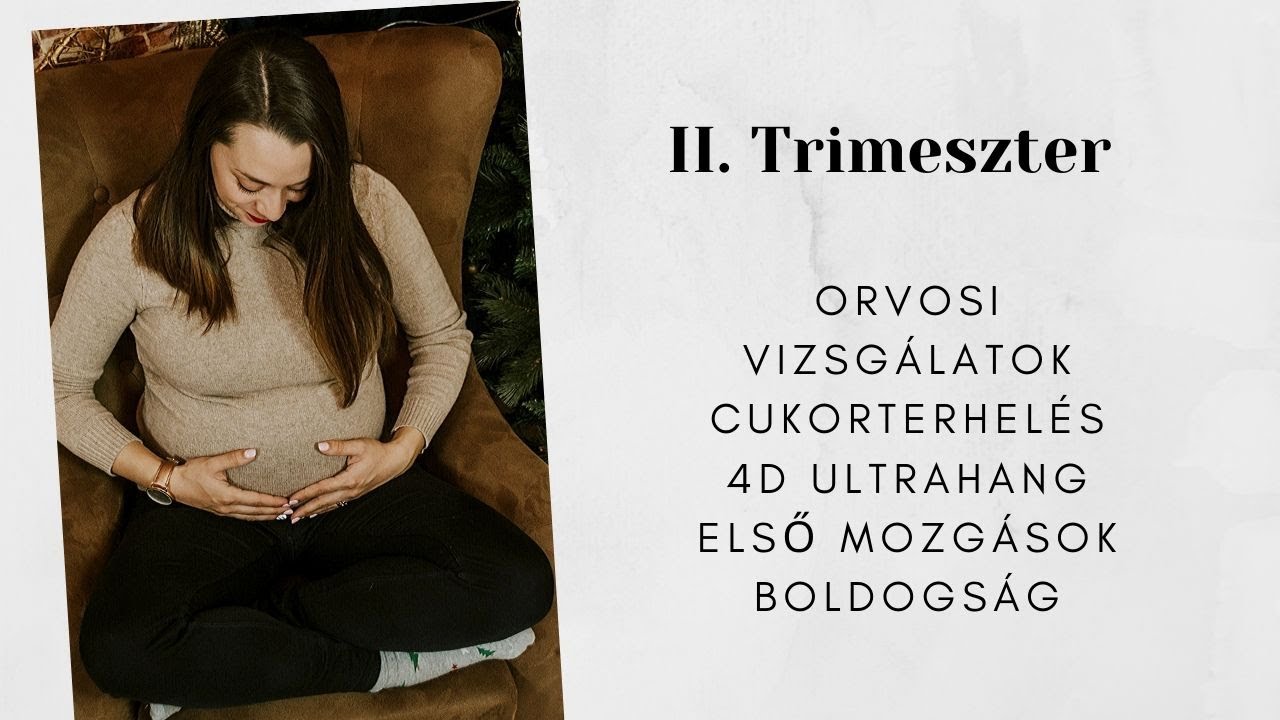 II. Trimeszter : orvosi vizsgálatok : cukorterhelés : 4D ultrahang : első mozgások : boldogság