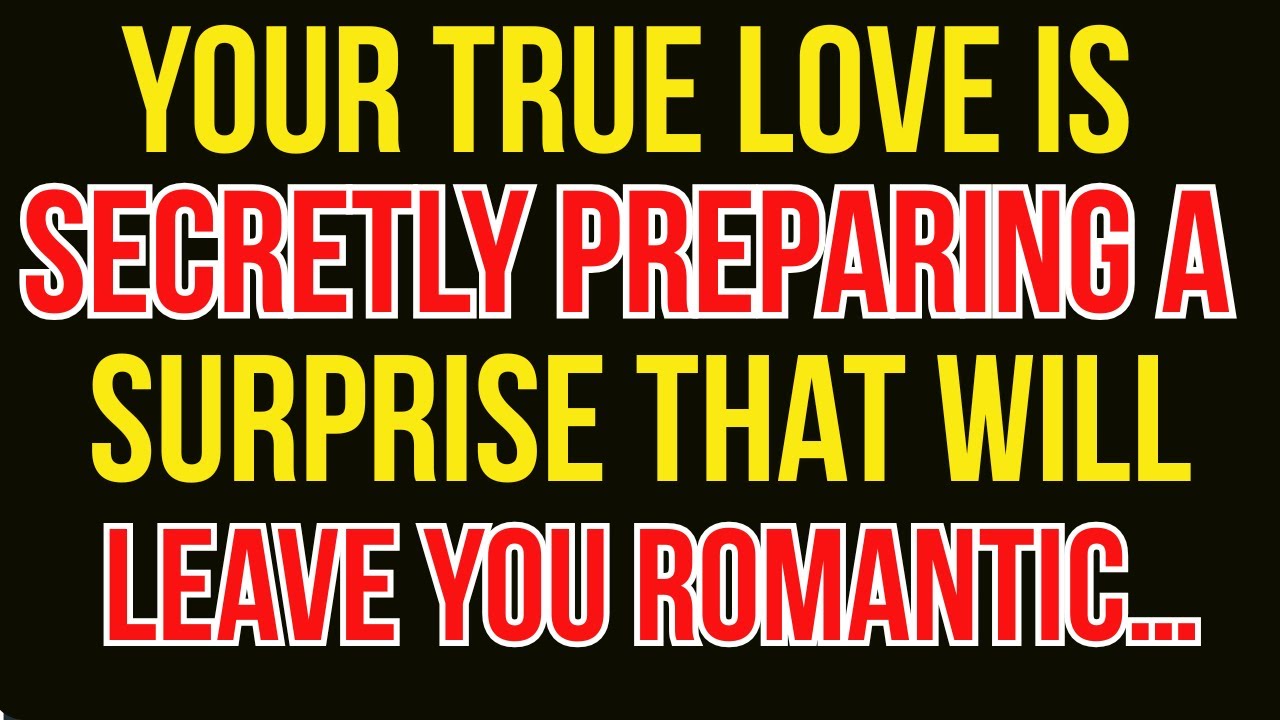 Your True Love Is Secretly Preparing a Surprise That Will Leave You Emotional