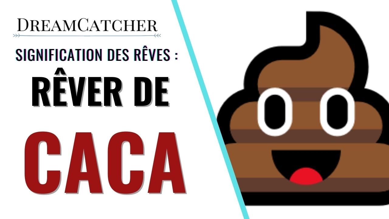 R&Ecirc;VER DE CACA - SIGNIFICATION, INTERPR&Eacute;TATIONS & SYMBOLISME