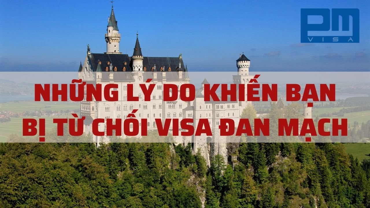 NHỮNG LÝ DO KHIẾN BẠN BỊ TỪ CHỐI VISA ĐAN MẠCH | VISA PM