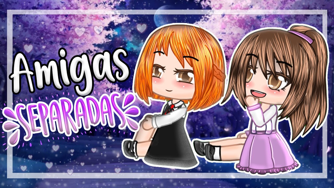 •AMIGAS SEPARADAS• Minipelícula triste Gacha Club