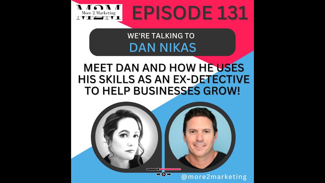 More 2 Marketing - How he uses his skills as an ex-detective to help businesses grow! With Dan Nikas
