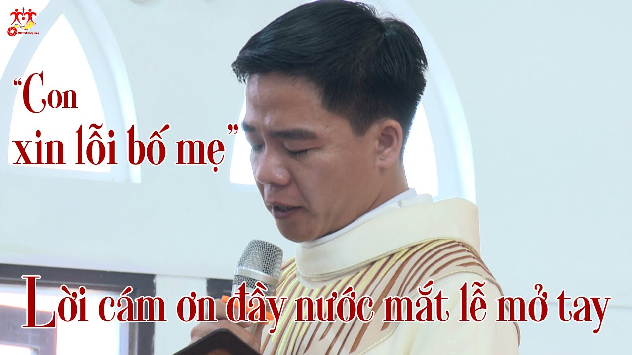Con xin lỗi bố mẹ! Lời cám ơn đầy nước mắt trong Thánh Lễ mở Tay
