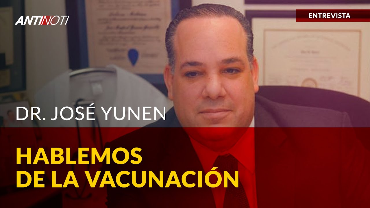 Hablemos De La Vacunaci&oacute;n | El Antinoti Entrevista Al Dr. Jos&eacute; Yunen