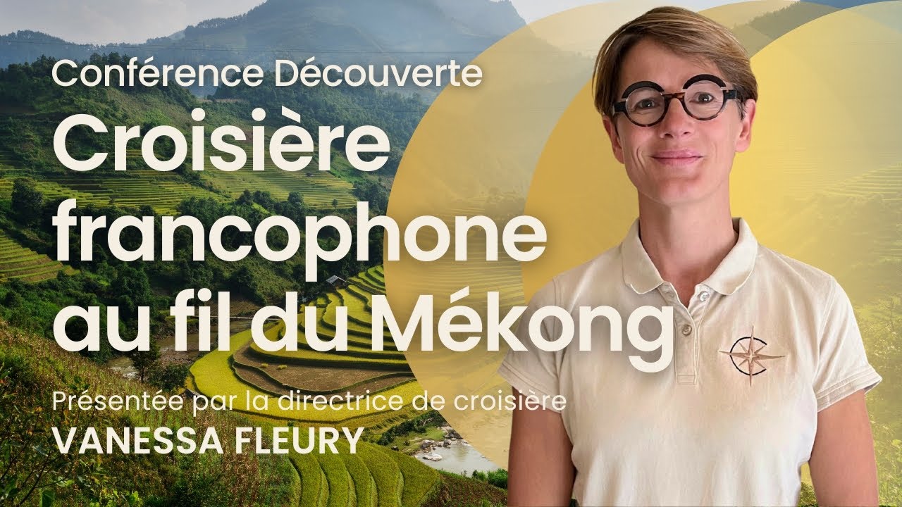 Conférence : Croisière francophone au fil du Mékong (Vietnam, Cambodge, Laos)