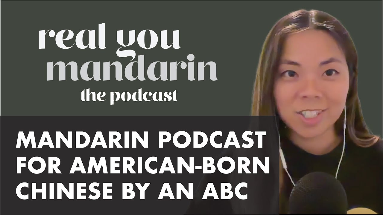 Mandarin Podcast For American-Born Chinese (ABCs) By An ABC - Real You Mandarin: The Podcast EP01