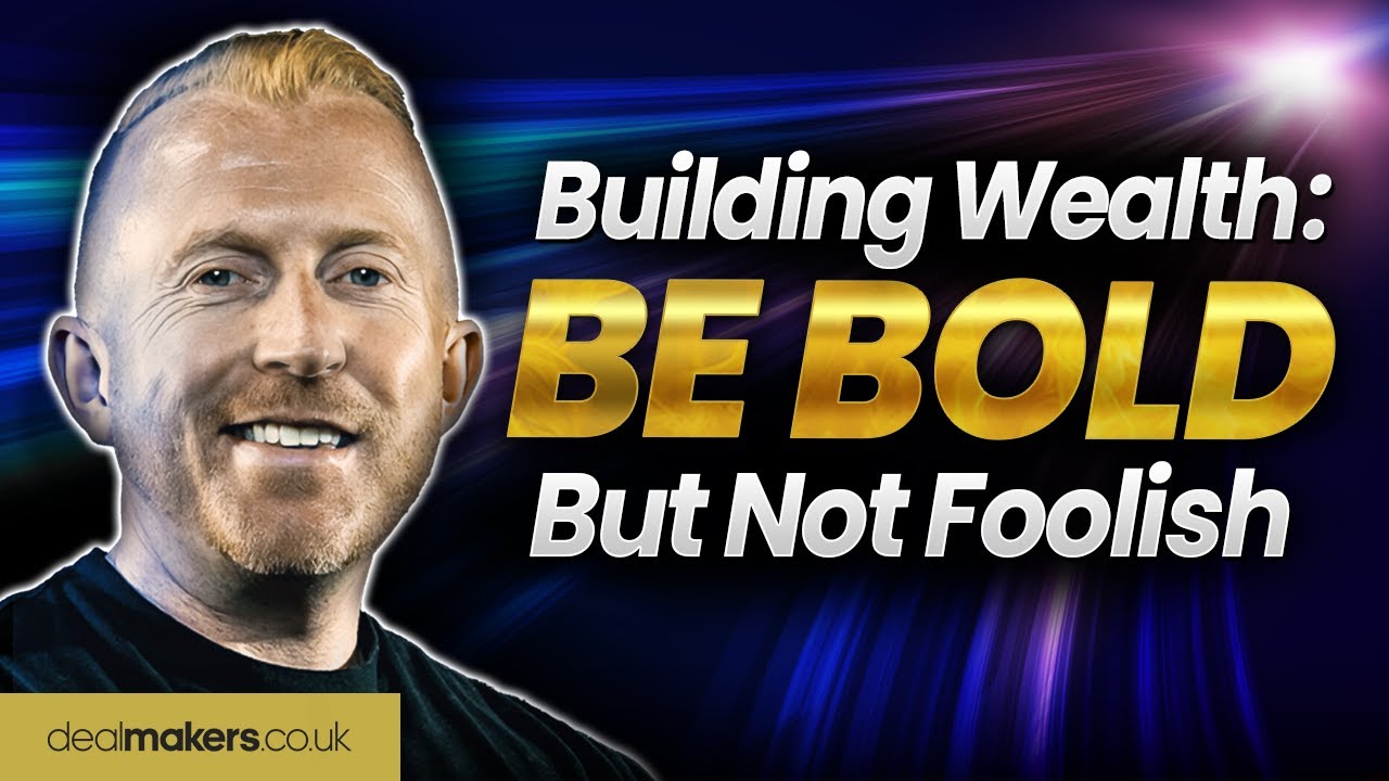 Building Wealth: Be BOLD But Not Foolish