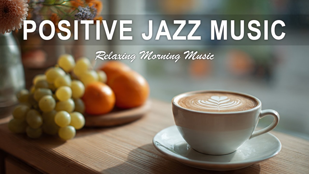 Positive  Jazz Music☕ Relaxing Jazz Coffee and Sweet Jazz Cafe Music for Happy Moods