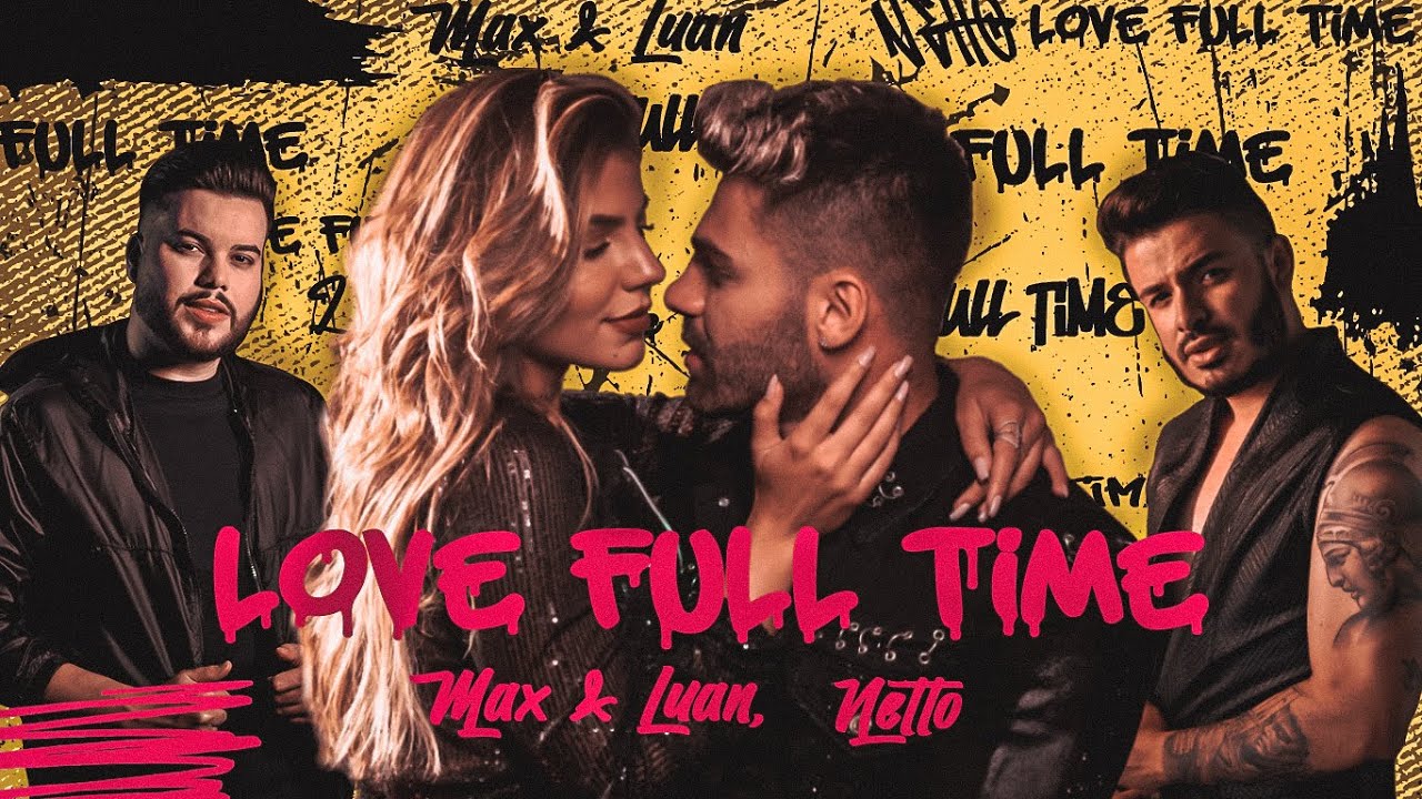Max e Luan e Netto - Love Full Time (Clipe Oficial)