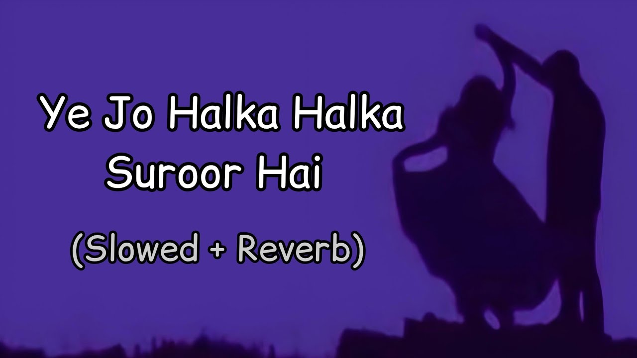 Ye Jo Halka Halka Suroor Hai (Slowed + Reverb) - Farhan Saeed - Latest Punjabi Slow Songs