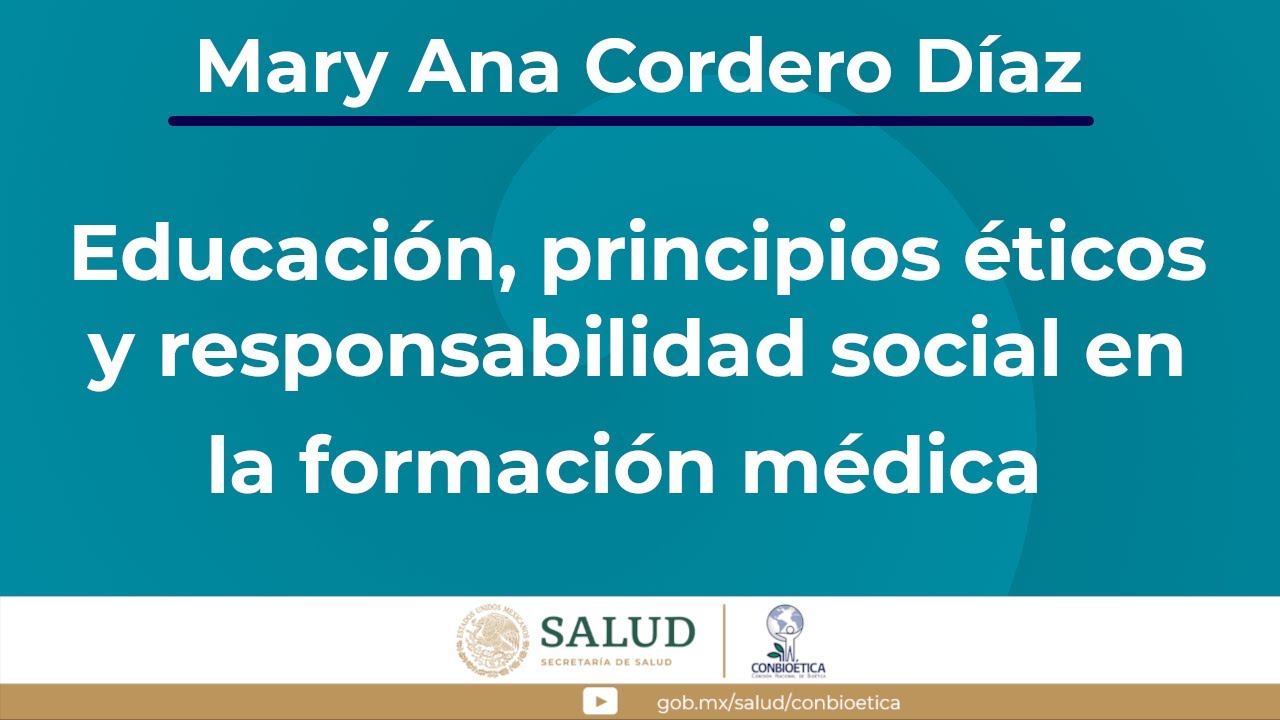 Educación, principios éticos y responsabilidad social en la formación médica Dra. Mary Ana Cordero