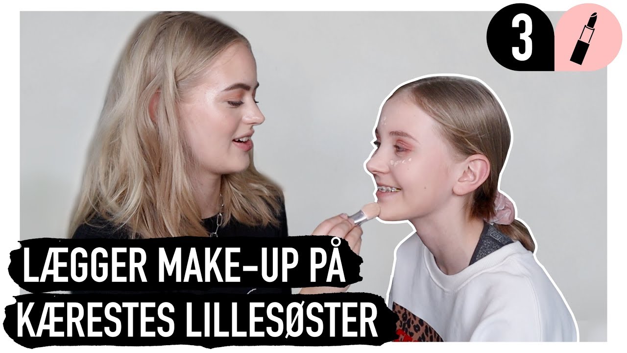 LÆGGER MAKE-UP PÅ KÆRESTES LILLESØSTER