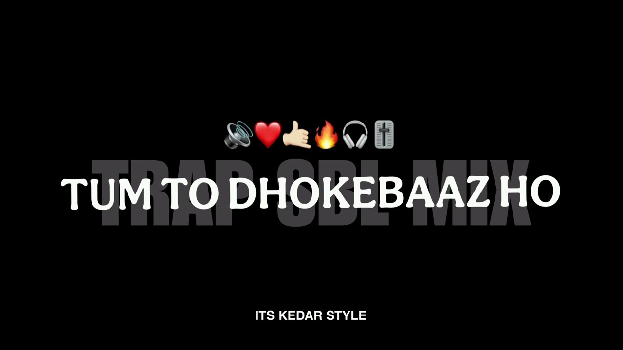 TUM TO DHOKEBAAZ HO-{TRAP SBL MIX}-IT'S KEDAR STYLE