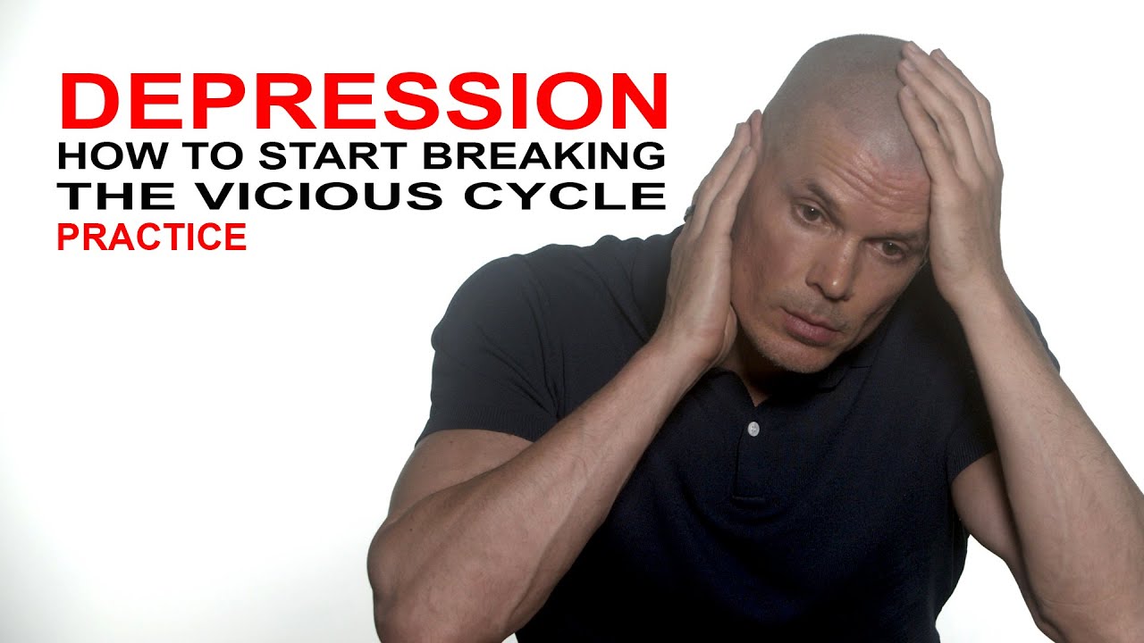 Depression - how to start breaking the vicious cycle: practice