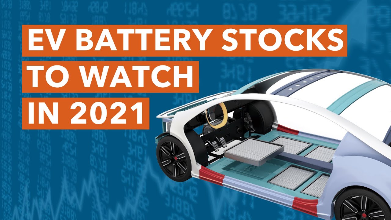 2 Electric Vehicle Battery Stocks to Watch in 2021