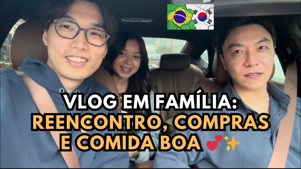Vlog em Família: Reencontro, Compras e Comida Boa 🇧🇷🇰🇷.