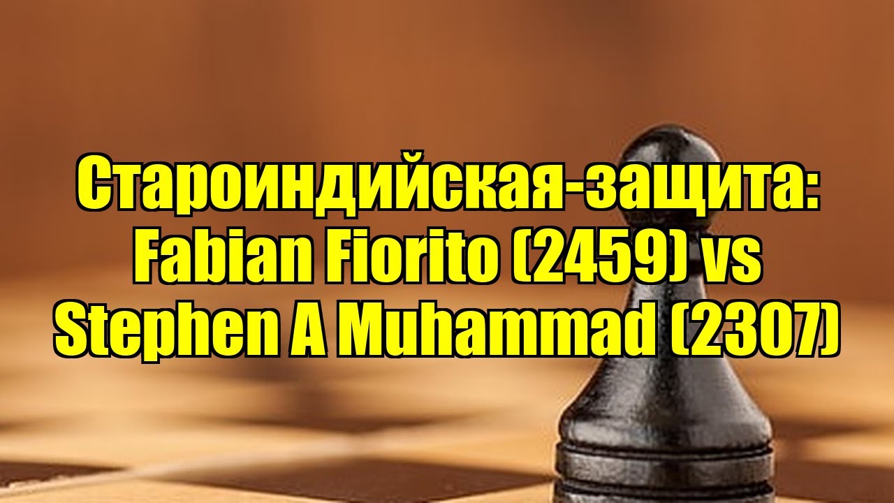Староиндийская-защита: Fabian Fiorito (2459) vs Stephen A Muhammad (2307)