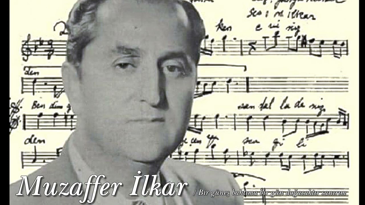 Muzaffer İlkar ~ Bir güneş bahtıma bir gün doğacaktır sanırım
