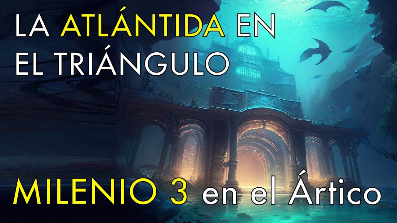 La Atlántida en el Triángulo de las Bermudas - Milenio 3 en el Ártico