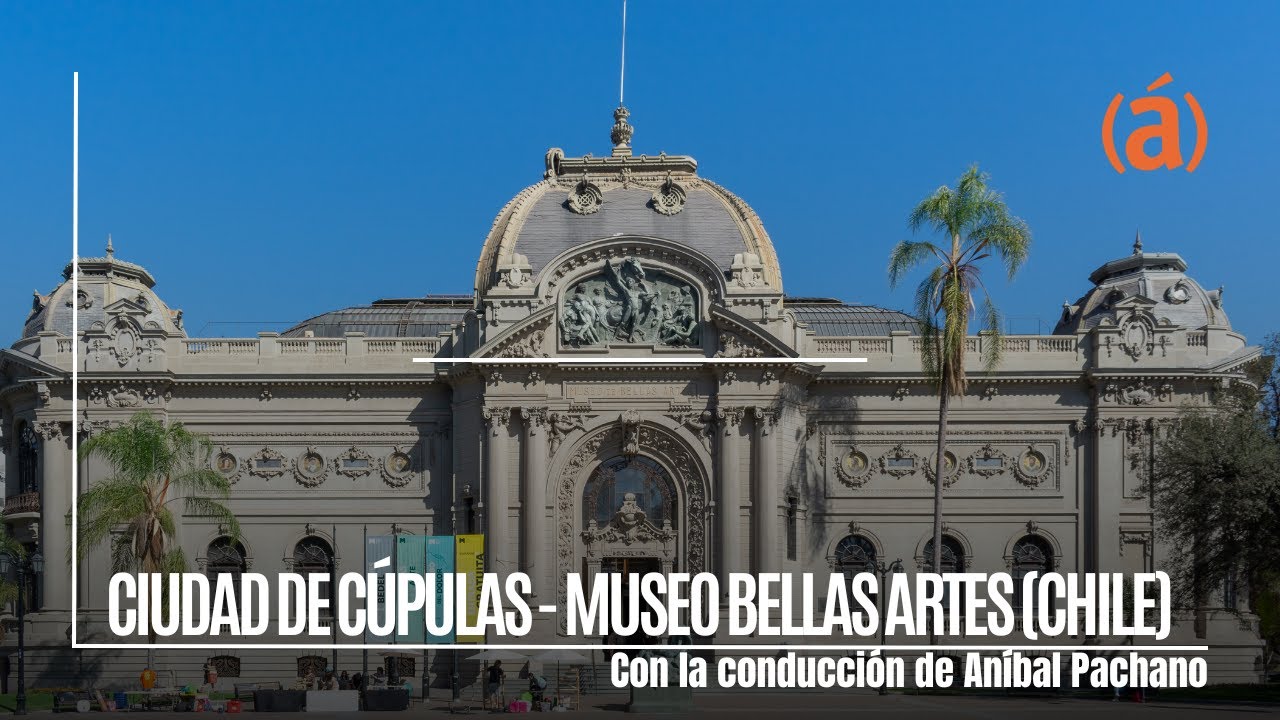 Ciudad de c&uacute;pulas - Museo de Bellas Artes, Santiago de Chile