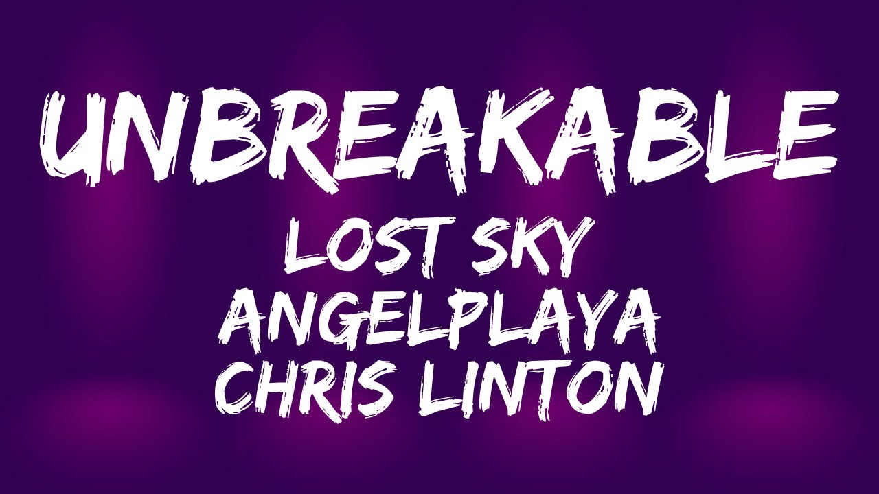 Lost Sky x ANGELPLAYA x Chris Linton - Unbreakable (Lyric Video)