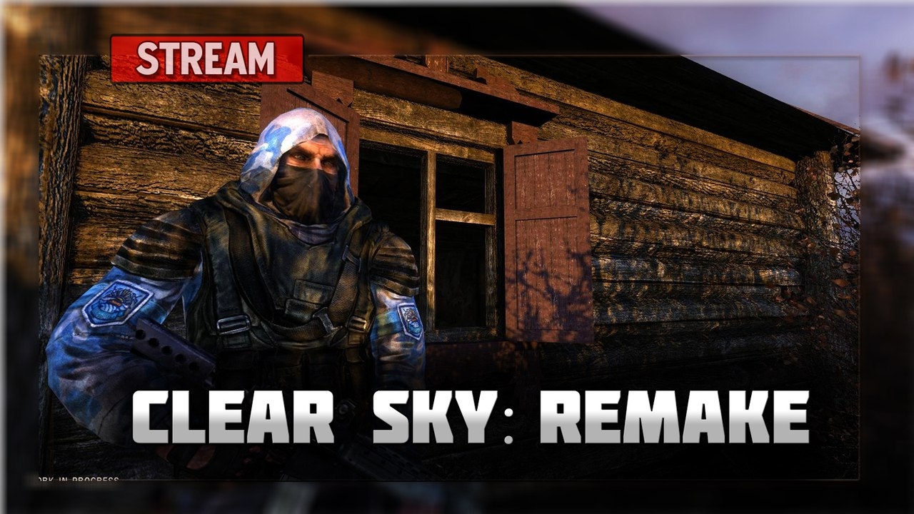 S.T.A.L.K.E.R. Clear Sky Remake [Stream]