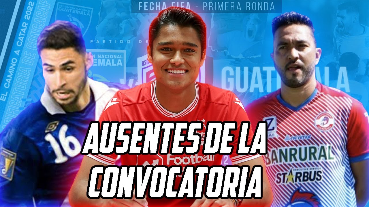 AUSENCIAS DE LA CONVOCATORIA DE GUATEMALA | F&uacute;tbol Quetzal con @pleivack