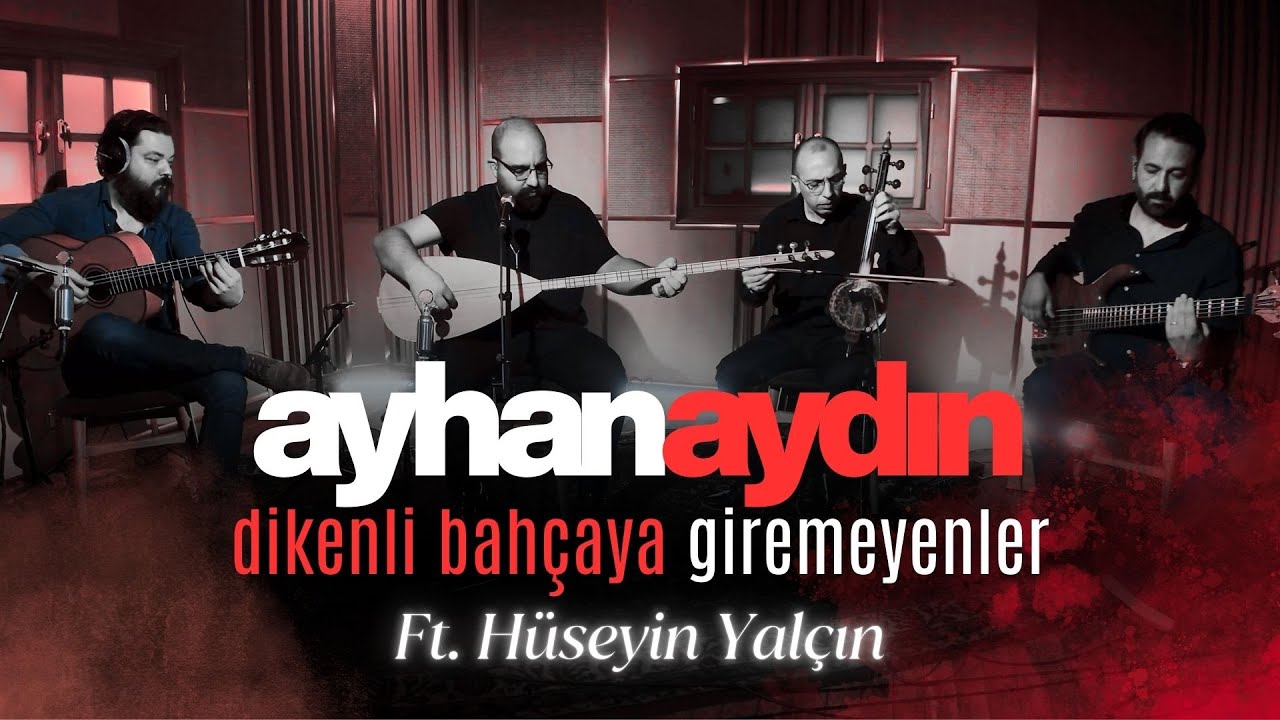 Ayhan AYDIN | Dikenli Bahçaya Giremeyenler | Feat. Hüseyin Yalçın